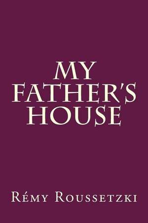 My Father's House de Remy J. Roussetzki