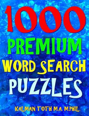 1000 Premium Word Search Puzzles de Kalman Toth M. a. M. Phil