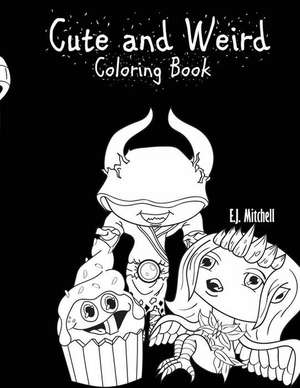 Cute and Weird Coloring Book de Mitchell, E. J.