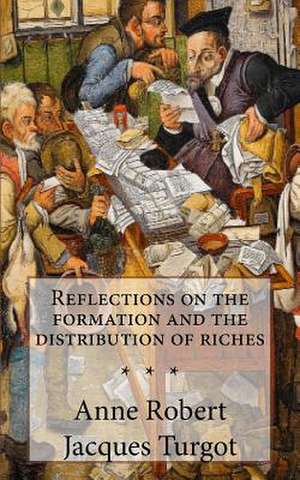 Turgot, Reflections on the Formation and the Distribution of Riches de Anne Robert Jacques Turgot