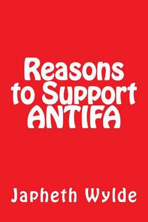 Reasons to Support Antifa de Wylde, Japheth