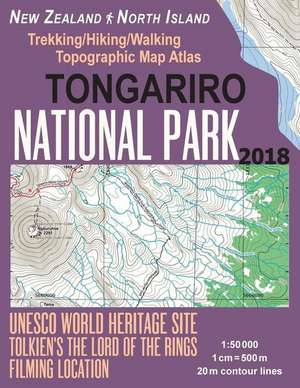 Tongariro National Park Trekking/Hiking/Walking Topographic Map Atlas Tolkien's the Lord of the Rings Filming Location New Zealand North Island 1 de Mazitto, Sergio