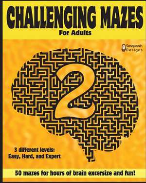 Challenging Mazes for Adults 2 by Sasquatch Designs de Designs, Sasquatch