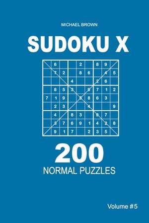 Sudoku X - 200 Normal Puzzles 9x9 (Volume 5) de Michael Brown