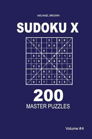 Sudoku X - 200 Master Puzzles 9x9 (Volume 4) de Michael Brown