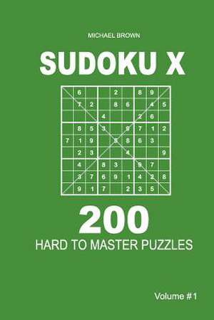 Sudoku X - 200 Hard to Master Puzzles 9x9 (Volume 1) de Michael Brown