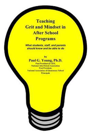 Teaching Grit and Mindset in Afterschool Programs de Young Ph. D., Paul G.