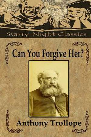 Can You Forgive Her de Anthony Trollope