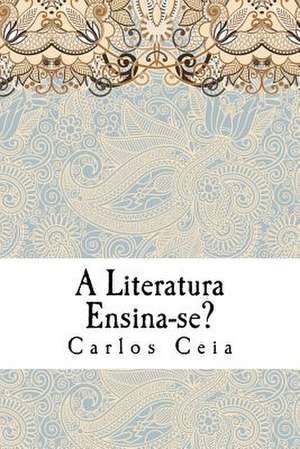 A Literatura Ensina-Se? de Carlos Ceia