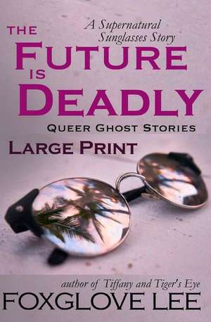 The Future Is Deadly de Foxglove Lee