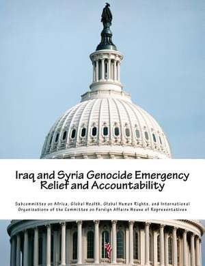 Iraq and Syria Genocide Emergency Relief and Accountability de Global Health G. Subcommittee on Africa