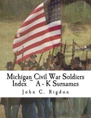 Michigan Civil War Soldiers Index a - K Surnames de John C. Rigdon