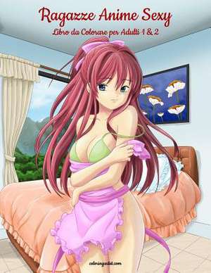 Ragazze Anime Sexy Libro Da Colorare Per Adulti 1 & 2 de Nick Snels