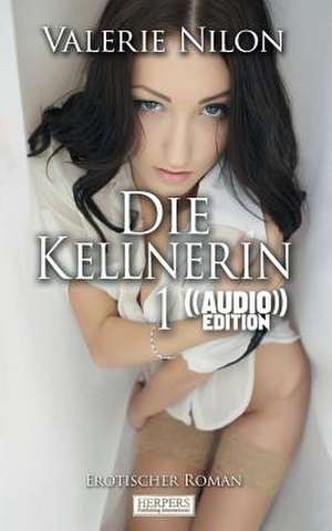 Die Kellnerin - Erotischer Roman ((Audio)) de Valerie Nilon