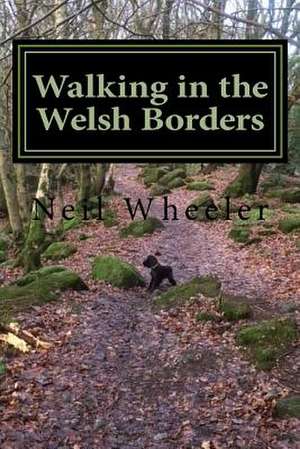 Walking in the Welsh Borders de Dr Neil Wheeler