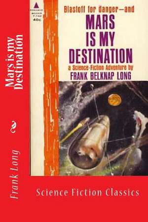 Mars Is My Destination de Frank Belknap Long