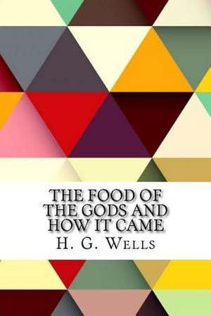 The Food of the Gods and How It Came de H. G. Wells