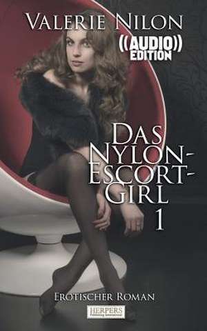 Das Nylon-Escort-Girl - Erotischer Roman ((Audio)) de Valerie Nilon