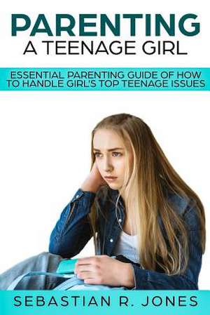 Parenting a Teenage Girl de Jones, Sebastian R.