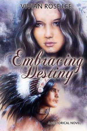 Embracing Destiny de Vivian Rose Lee