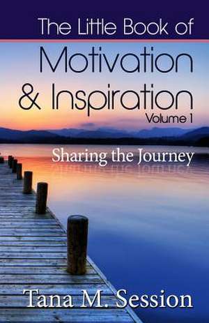 The Little Book of Motivational & Inspirational Quotes - Volume I de Session, Tana M.