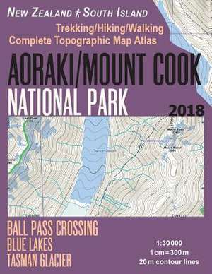 Aoraki/Mount Cook National Park Trekking/Hiking/Walking Topographic Map Atlas Ball Pass Crossing Blue Lakes Tasman Glacier New Zealand South Island 1 de Mazitto, Sergio