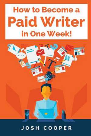 How to Become a Paid Writer in One Week! de Josh Cooper