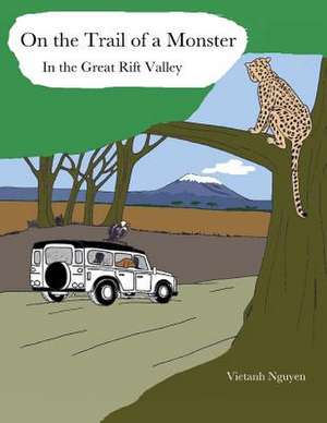 On the Trail of a Monster in the Great Rift Valley de Vietanh Nguyen