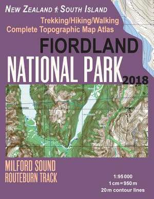 Fiordland National Park Trekking/Hiking/Walking Complete Topographic Map Atlas Milford Sound Routeburn Track New Zealand South Island 1 de Mazitto, Sergio