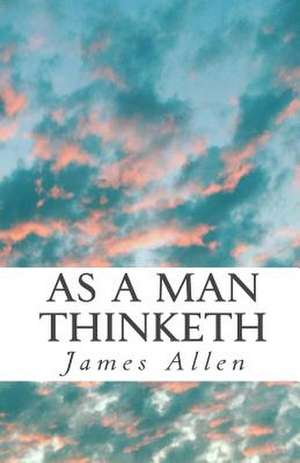 As a Man Thinketh de James Allen