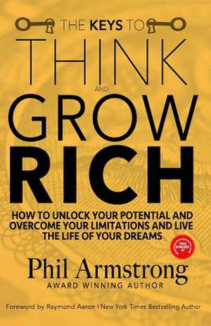 The Keys to Think and Grow Rich de Phil Armstrong