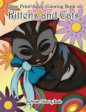 Large Print Adult Coloring Book of Kittens and Cats de Zenmaster Coloring Books