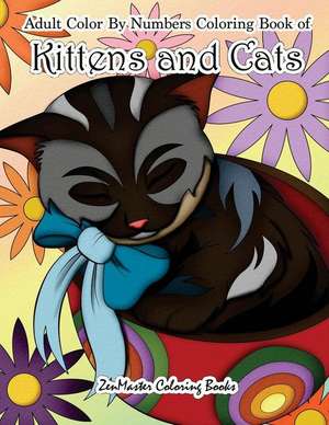 Adult Color by Numbers Coloring Book of Kittens and Cats de Zenmaster Coloring Books