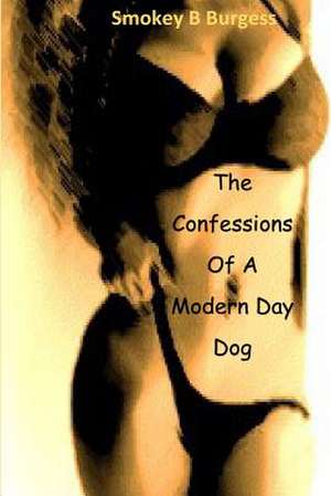 The Confessions of a Modern Day Dog de Burgess, Smokeyb