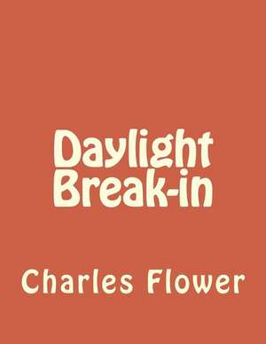 Daylight Break-In de MR Charles E. Flower