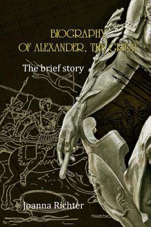 Biography of Alexander, the Great de Richter, Joanna