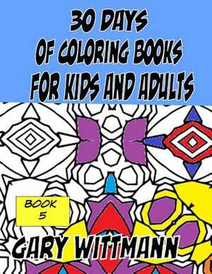 30 Days of Coloring Books for Kids and Adults Book 5 de Gary Wittmann