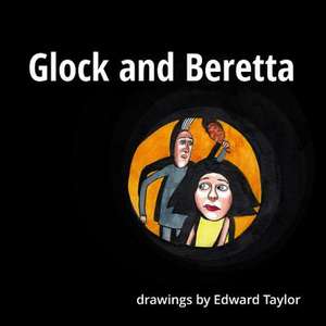 Glock and Beretta de Edward Taylor