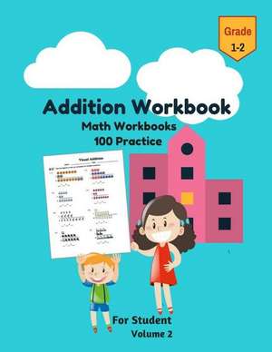 Addition Workbook Math Workbooks 100 Practice for Student Grade 1-2 Volume 2 de Remis, Minh