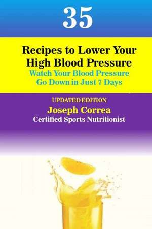 35 Recipes to Lower Your High Blood Pressure de Correa (Certified Sports Nutritionist)