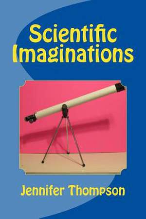 Scientific Imaginations de Jennifer Thompson