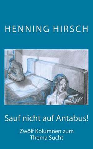 Sauf Nicht Auf Antabus! de Henning Hirsch