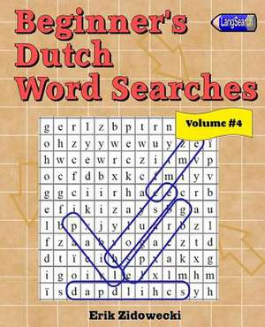 Beginner's Dutch Word Searches - Volume 4 de Erik Zidowecki