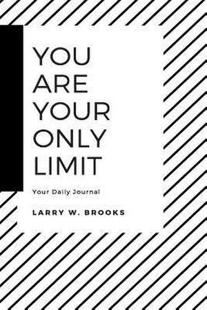 You Are Your Only Limit de Brooks, Larry W.