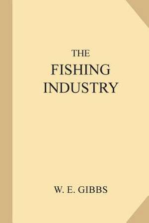 The Fishing Industry de Gibbs, W. E.