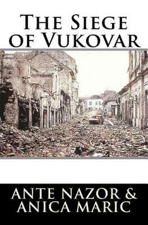 The Siege of Vukovar de Nazor, Ante