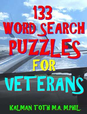 133 Word Search Puzzles for Veterans de Kalman Toth M. a. M. Phil