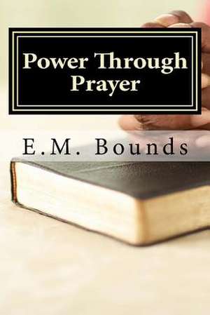 Power Through Prayer de Edward M. Bounds