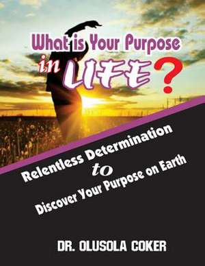 What Is Your Purpose in Life? de Dr Olusola Coker