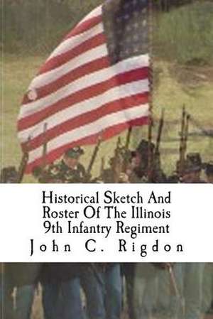 Historical Sketch and Roster of the Illinois 9th Infantry Regiment de John C. Rigdon